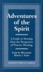 Adventures of the Spirit : A Guide to Worship from the Perspective of Process Theology - Book