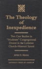 The Theology of Inexpedience : Two Case Studies in 'Moderate' Congregational Dissent in the Lutheran Church--Missouri Synod - Book