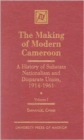 The Making of Modern Cameroon : A History of Substate Nationalism and Disparate Union, 1914-1961 - Book