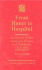 From Home to Hospital : Jewish and Italian American Women and Childbirth, 1920-1940 - Book