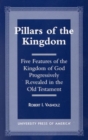 Pillars of the Kingdom : Five Features of the Kingdom of God Progressively Revealed in the Old Testament - Book