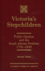 Victoria's Stepchildren : Public Opinion and the South African Problem 1795-1899 - Book