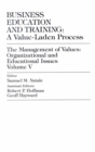Business Education and Training : A Value-Laden-Process, The Management of Values: Organizational and Educational Issues - Book