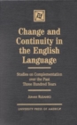 Change and Continuity in the English Language : Studies on Complementation Over the Past Three Hundred Years - Book