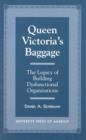Queen Victoria's Baggage : The Legacy of Building Dysfunctional Organizations - Book