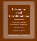 Identity and Civilization : Essays on Judaism, Christianity, and Islam - Book