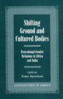 Shifting Ground and Cultural Bodies : Postcolonial Gender Relations in Africa and India - Book