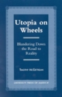 Utopia on Wheels : Blundering Down the Road to Reality - Book