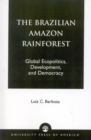 The Brazilian Amazon Rainforest : Global Ecopolitics, Development, and Democracy - Book