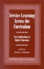 Service Learning Across the Curriculum : Case Applications in Higher Education - Book