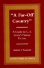 A Far Off Country : A Guide to C.S. Lewis' Fantasy Fiction - Book