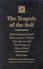 The Tragedy of the Self : Individual and Social Disintegration Viewed Through the Self Psychology of Heinz Kohut - Book
