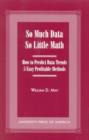 So Much Data So Little Math : How to Predict Data Trends -- 5 Easy Profitable Methods - Book