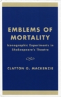 Emblems of Mortality : Iconographic Experiments in Shakespeare's Theatre - Book