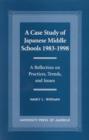 A Case Study of Japanese Middle Schools-1983-1998 : A Reflection in Practices, Trends, and Issues - Book