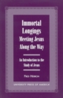 Immortal Longings: Meeting Jesus Along the Way : An Introduction to the Study of Jesus - Book