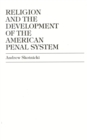 Religion and the Development of the American Penal System - Book