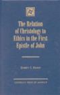 The Relation of Christology to Ethics in the First Epistle of John - Book