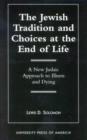 The Jewish Tradition and Choices at the End of Life : A New Judaic Approach to Illness and Dying - Book