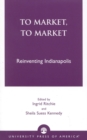 To Market, To Market : Reinventing Indianapolis - Book