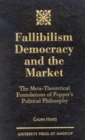 Fallibilism Democracy and the Market : The Meta-Theoretical Foundations of Popper's Political Philosophy - Book