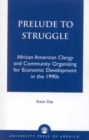 Prelude to Struggle : African American Clergy and Community Organizing for Economic Development in the 1990's - Book