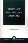 Bioethics' Rise, Decline, and Fall - Book