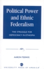 Political Power and Ethnic Federalism : The Struggle for Democracy in Ethiopia - Book