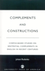 Complements and Constructions : Corpus-Based Studies on Sentential Complements in English in Recent Centuries - Book