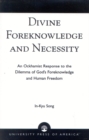 Divine Foreknowledge and Necessity : An Ockhamist Response to the Dilemma of God's Foreknowledge and Human Freedom - Book
