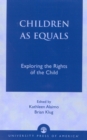 Children as Equals : Exploring the Rights of the Child - Book