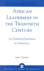 African Leadership in the Twentieth Century : An Enduring Experiment in Democracy - Book