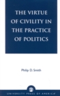 The Virtue of Civility in the Practice of Politics - Book