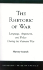 The Rhetoric of War : Language, Argument, and Policy During the Vietnam War - Book