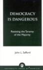 Democracy is Dangerous : Resisting the Tyranny of the Majority - Book
