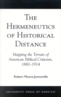 The Hermeneutics of Historical Distance : Mapping the Terrain of American Biblical Criticism, 1880-1914 - Book