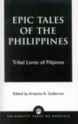 Epic Tales of the Philippines : Tribal Lores of Filipinos - Book