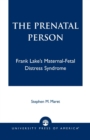The Prenatal Person : Frank Lake's Maternal-Fetal Distress Syndrome - Book