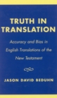 Truth in Translation : Accuracy and Bias in English Translations of the New Testament - Book