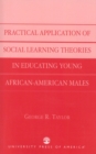 Practical Application of Social Learning Theories in Educating Young African-American Males - Book