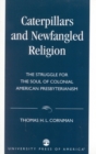 Caterpillars and Newfangled Religion : The Struggle for the Soul of Colonial American Presbyterianism - Book