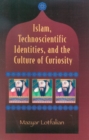 Islam, Technoscientific Identities, and the Culture of Curiosity - Book