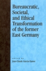 Bureaucratic, Societal, and Ethical Transformation of the Former East Germany - Book