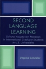 Second Language Learning and Cultural Adaptation Processes in Graduate International Students in U.S. Universities - Book