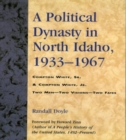 A Political Dynasty in North Idaho, 1933-1967 : Compton White, Sr. & Compton White, Jr. - Book
