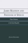 James Madison and Freedom of Speech : Major Debates in the Early Republic - Book