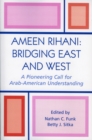 Ameen Rihani: Bridging East and West : A Pioneering Call for Arab-American Understanding - Book