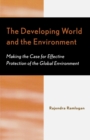 The Developing World and the Environment : Making the Case for Effective Protection of the Global Environment - Book