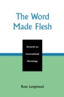 The Word Made Flesh : Towards an Incarnational Missiology - Book