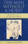 The Man Without a Hobby : Adventures of a Gregarious Egoist - Book